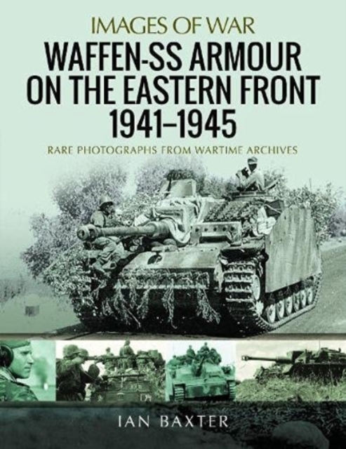 Waffen-SS Armour on the Eastern Front 1941 1945 : Rare Photographs from Wartime Archives, Paperback / softback Book
