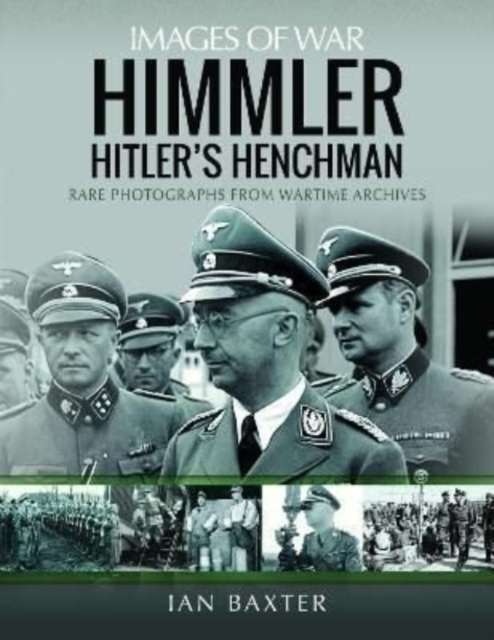 Himmler: Hitler's Henchman : Rare Photographs from Wartime Archives, Paperback / softback Book