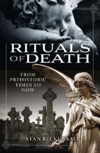 Rituals of Death : From Prehistoric Times to Now, Hardback Book