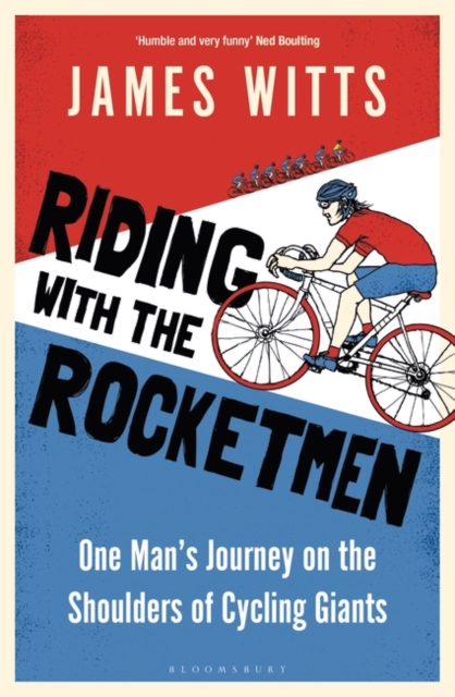 Riding With The Rocketmen : One Man's Journey on the Shoulders of Cycling Giants, Paperback / softback Book