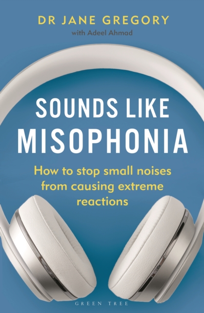 Sounds Like Misophonia : How to Stop Small Noises from Causing Extreme Reactions, Paperback / softback Book