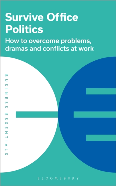 Survive Office Politics : How to Overcome Problems, Dramas and Conflicts at Work, PDF eBook