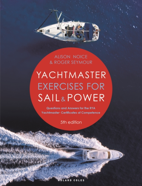 Yachtmaster Exercises for Sail and Power 5th edition : Questions and Answers for the RYA Yachtmaster® Certificates of Competence, Paperback / softback Book