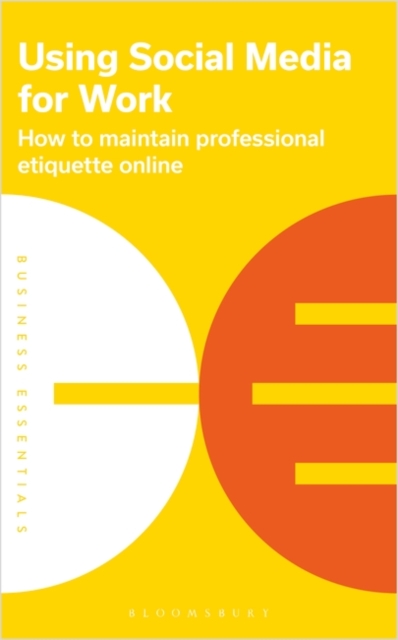 Using Social Media for Work : How to maintain professional etiquette online, Paperback / softback Book