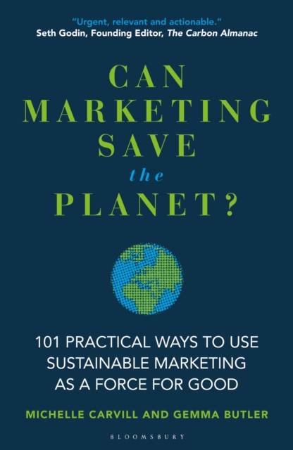 Can Marketing Save the Planet? : 101 Practical Ways to Use Sustainable Marketing as a Force for Good, PDF eBook