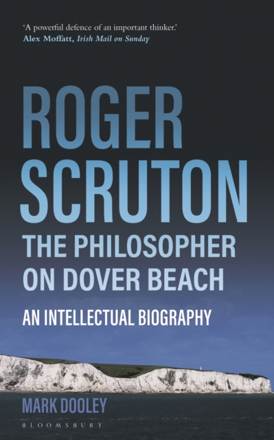Roger Scruton: The Philosopher on Dover Beach : An Intellectual Biography, Paperback / softback Book