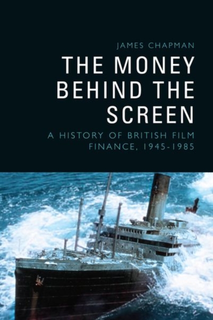 The Money Behind the Screen : A History of British Film Finance, 1945-1985, Hardback Book