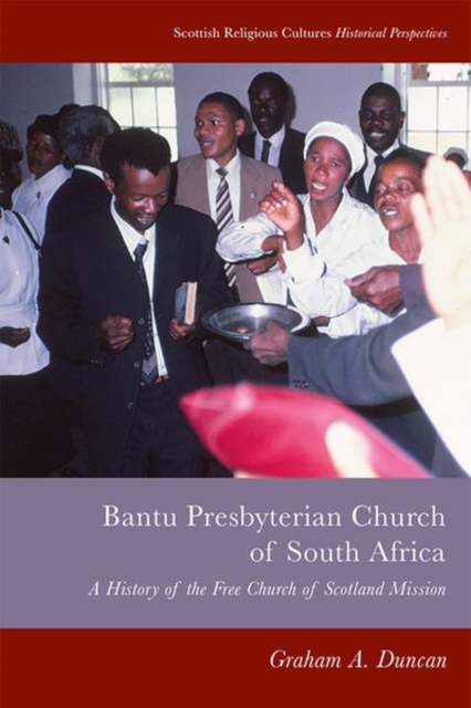 Bantu Presbyterian Church of South Africa : A History of the Free Church of Scotland Mission, Hardback Book