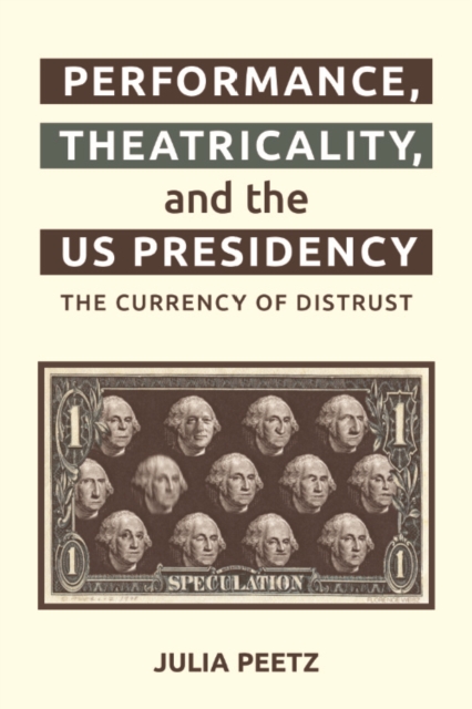 Performance, Theatricality and the US Presidency : The Currency of Distrust, EPUB eBook