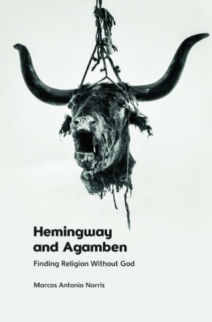 Hemingway and Agamben : Finding Religion without God, Hardback Book