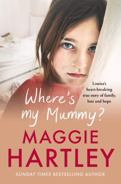 Where's My Mummy? : Louisa's heart-breaking true story of family, loss and hope, Paperback / softback Book