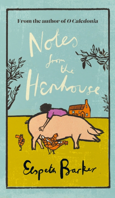 Notes from the Henhouse : From the author of O CALEDONIA, a delightful springtime read full of pigs, ponds and fresh air, EPUB eBook