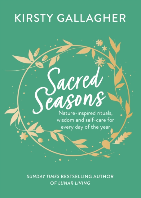 Sacred Seasons : Nature-inspired rituals, wisdom and self-care for every day of the year, Hardback Book