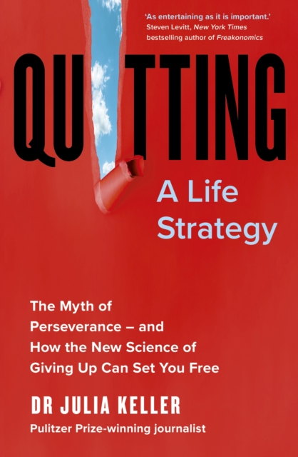 Quitting : The Myth of Perseverance and How the New Science of Giving Up Can Set You Free, EPUB eBook