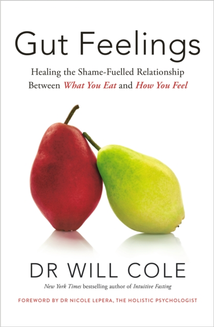 Gut Feelings : Healing the Shame-Fuelled Relationship Between What You Eat and How You Feel, EPUB eBook