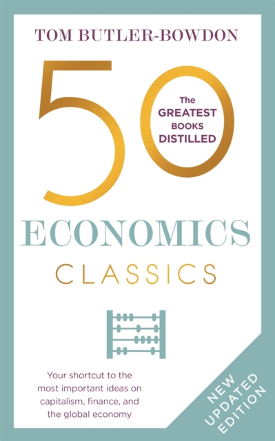 50 Economics Classics : Your shortcut to the most important ideas on capitalism, finance, and the global economy, Paperback / softback Book