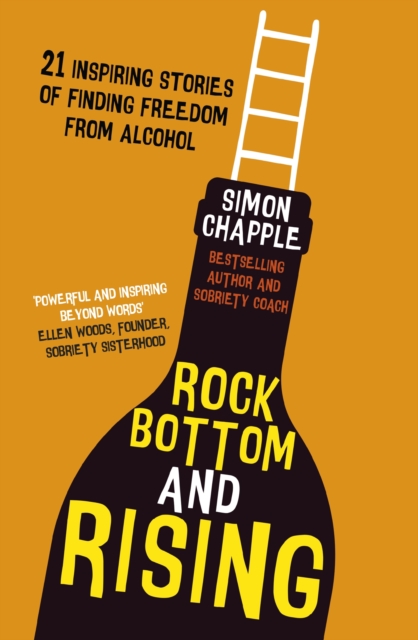 Rock Bottom and Rising : 21 Inspiring Stories of Finding Freedom from Alcohol, EPUB eBook