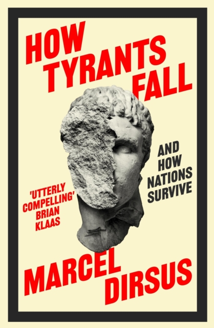 How Tyrants Fall : And How Nations Survive, Hardback Book