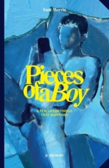 Pieces Of A Boy : A Few Queer Things That Happened, Paperback / softback Book