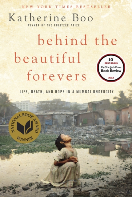 Behind the Beautiful Forevers : Life, death, and hope in a Mumbai undercity, Hardback Book