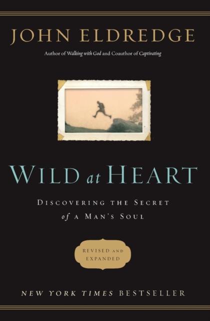 Wild at Heart Revised and   Updated : Discovering the Secret of a Man's Soul, Paperback / softback Book