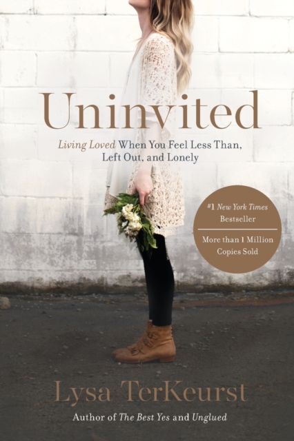 Uninvited : Living Loved When You Feel Less Than, Left Out, and Lonely, Paperback / softback Book