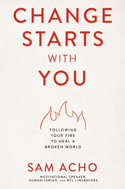 Change Starts with You : Following Your Fire to Heal a Broken World, Paperback / softback Book