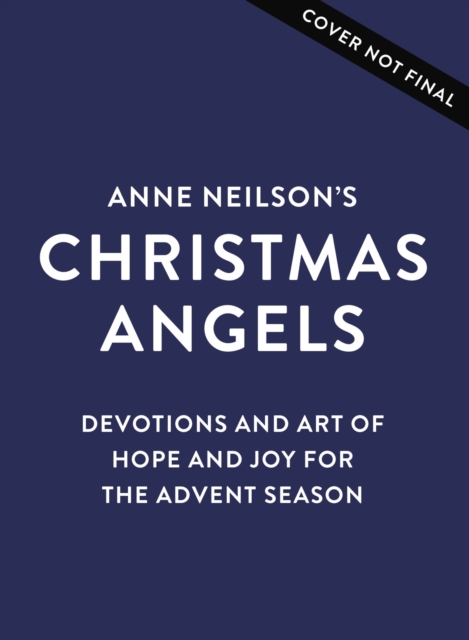 Anne Neilson's Christmas Angels : Devotions and Art of Hope and Joy for the Christmas Season, Hardback Book