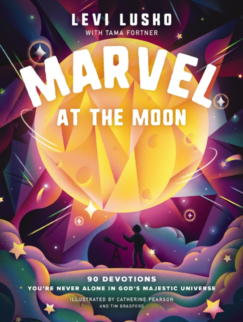 Marvel at the Moon : 90 Devotions: You're Never Alone in God's Majestic Universe, Hardback Book