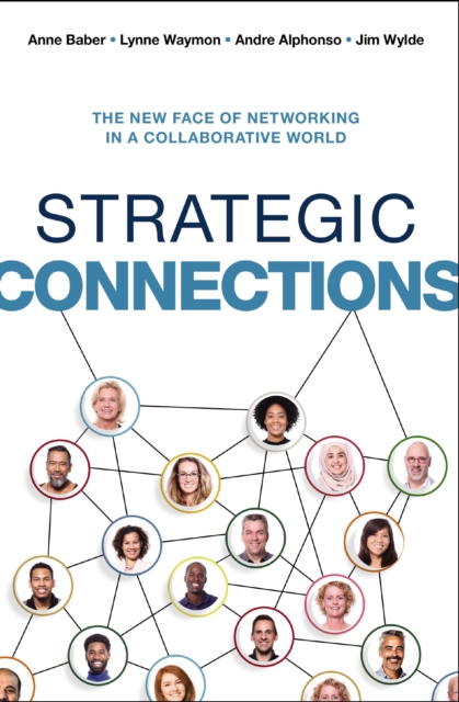 Strategic Connections : The New Face of Networking in a Collaborative World, Paperback / softback Book
