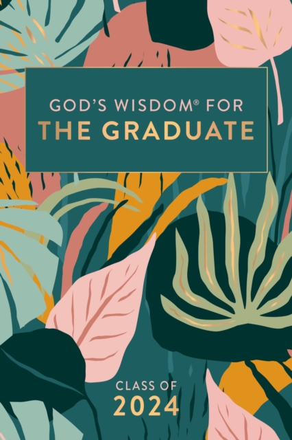 God's Wisdom for the Graduate: Class of 2024 - Botanical : New King James Version, Hardback Book