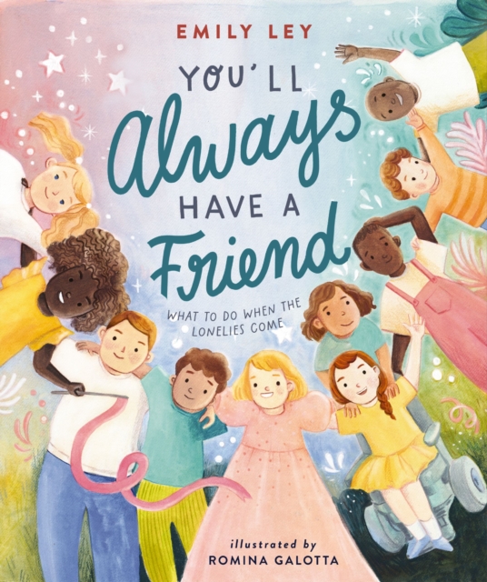 You'll Always Have a Friend : What to Do When the Lonelies Come, Hardback Book