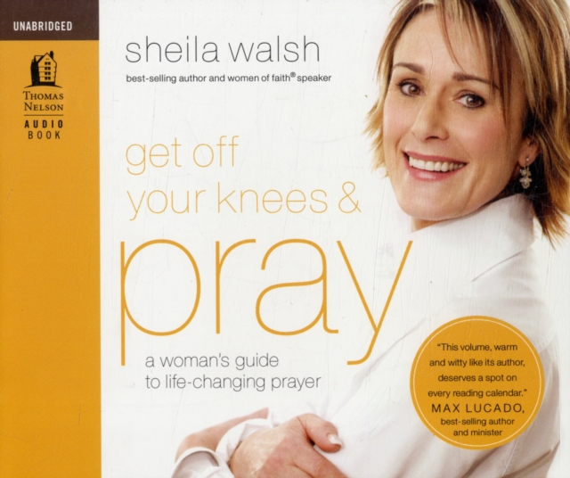 Get Off Your Knees & Pray : A Woman's Guide to Life-Changing Prayer, CD-Audio Book