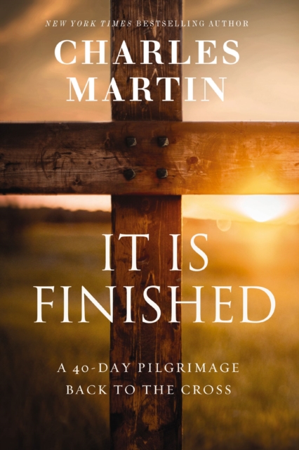 It Is Finished : A 40-Day Pilgrimage Back to the Cross, Paperback / softback Book