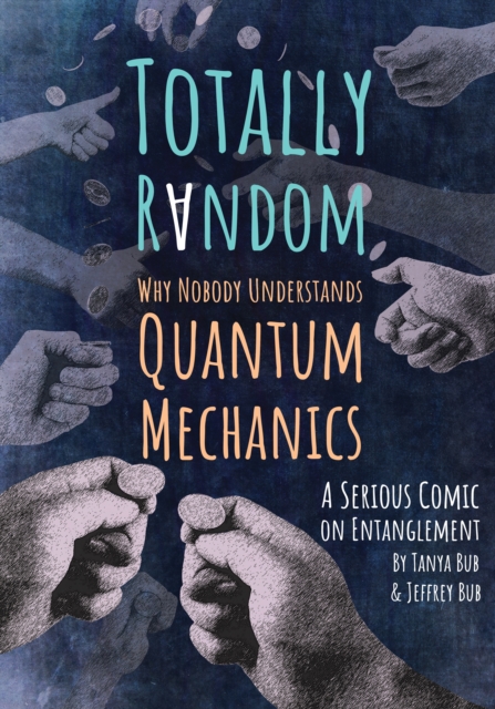 Totally Random : Why Nobody Understands Quantum Mechanics (A Serious Comic on Entanglement), PDF eBook