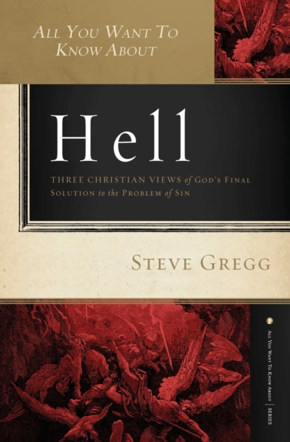 All You Want to Know About Hell : Three Christian Views of God's Final Solution to the Problem of Sin, Paperback / softback Book