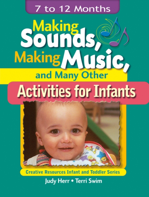 Making Sounds, Making Music, & Many Other Activities for Infants : 7 to 12 Months, Paperback / softback Book
