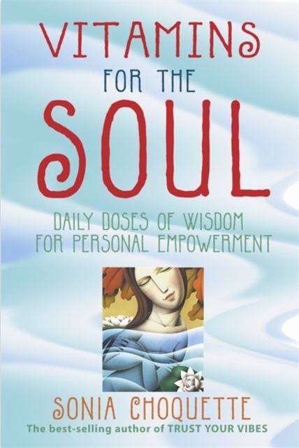 Vitamins For The Soul : Daily Doses of Wisdom for Personal Empowerment, Paperback / softback Book
