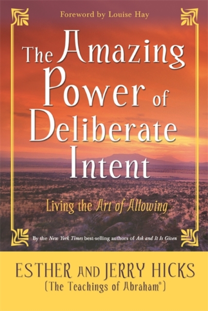 The Amazing Power of Deliberate Intent : Living the Art of Allowing, Paperback / softback Book