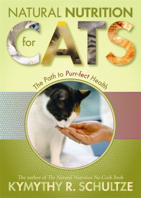 Natural Nutrition For Cats : The Path To Purr-Fect Health, Paperback / softback Book