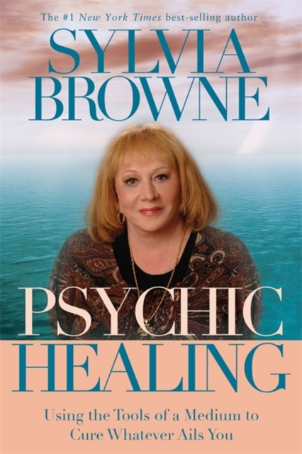 Psychic Healing : Using the Tools of a Medium to Cure Whatever Ails You, Paperback / softback Book