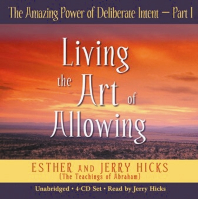 The Amazing Power Of Deliberate Intent Part I : Living the Art of Allowing, CD-Audio Book