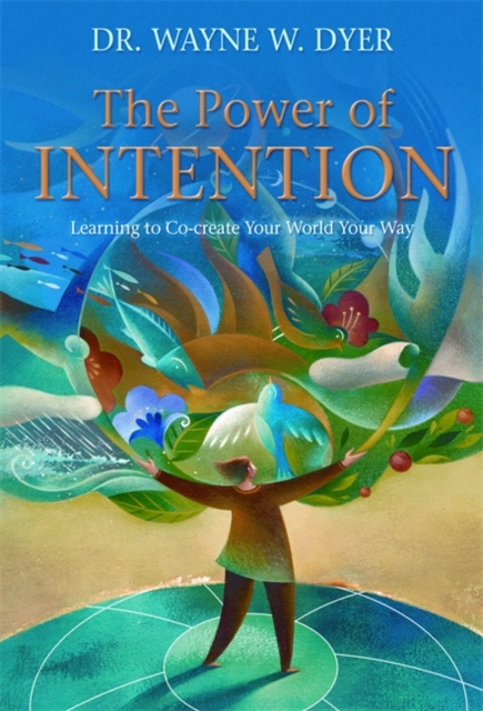 The Power of Intention : Learning to Co-create Your World Your Way, Paperback / softback Book