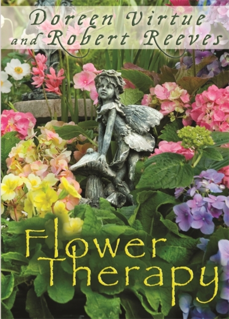 Flower Therapy : Welcome the Angels of Nature into Your Life, Paperback / softback Book