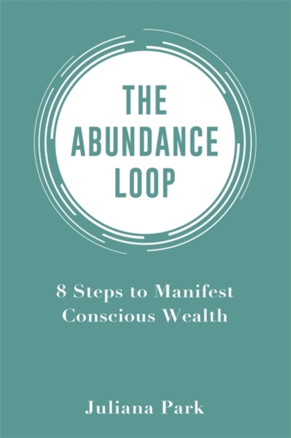 The Abundance Loop : 8 Steps to Manifest Conscious Wealth, Paperback / softback Book
