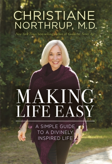 Making Life Easy : How the Divine Inside Can Heal Your Body and Your Life, Hardback Book
