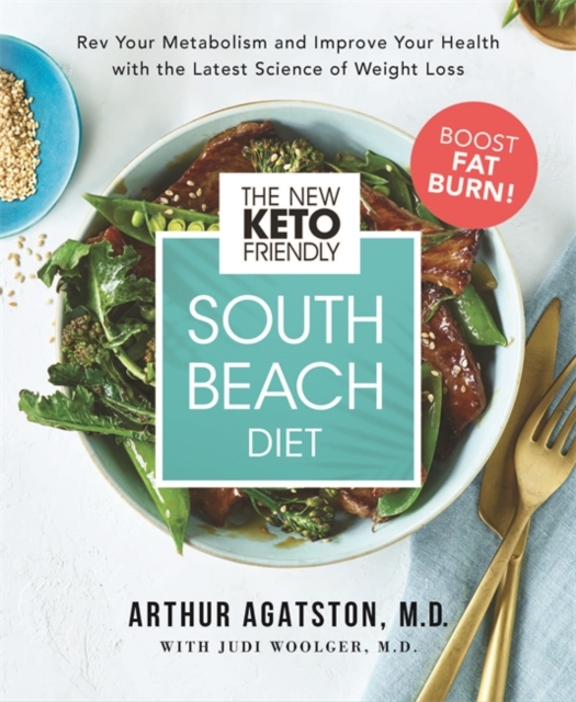 The New Keto-Friendly South Beach Diet : Rev Your Metabolism and Improve Your Health with the Latest Science of Weight Loss, Hardback Book