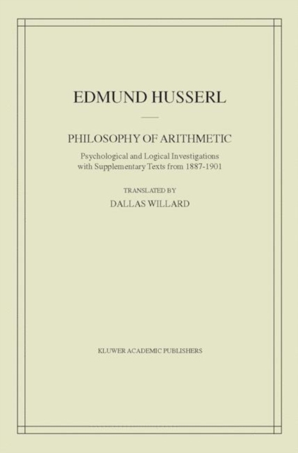 Philosophy of Arithmetic : Psychological and Logical Investigations with Supplementary Texts from 1887-1901, Hardback Book