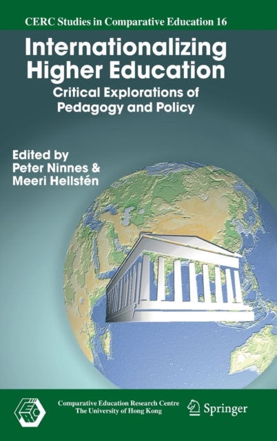 Internationalizing Higher Education : Critical Explorations of Pedagogy and Policy, Hardback Book