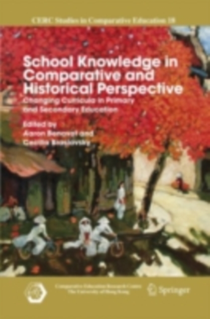 School Knowledge in Comparative and Historical Perspective : Changing Curricula in Primary and Secondary Education, PDF eBook